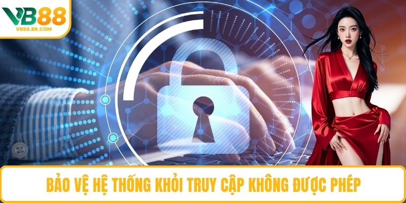 Bảo vệ hệ thống khỏi truy cập không được phép